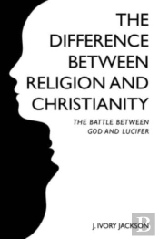 The Difference Between Religion And Christianity