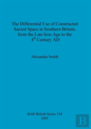 The Differential Use Of Constructed Sacred Space In Southern Britain, From The Late Iron Age To The 4th Century Ad
