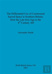 The Differential Use Of Constructed Sacred Space In Southern Britain, From The Late Iron Age To The 4th Century Ad