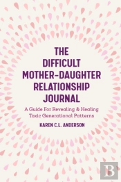 The Difficult Mother-Daughter Relationship Journal