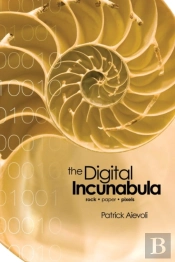 The Digital Incunabula