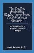 The Digital Marketing Strategies To Fuel Your Business Growth