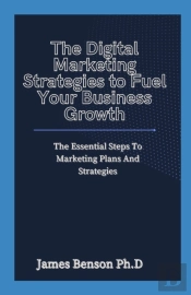 The Digital Marketing Strategies To Fuel Your Business Growth