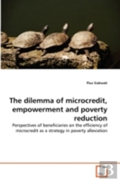 The Dilemma Of Microcredit, Empowerment And Poverty Reduction