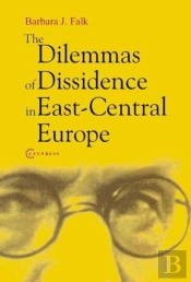 The Dilemmas Of Dissidence In East-Central Europe