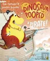 The Dinosaur That Pooped A Pirate!