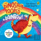 The Dinosaur That Pooped A Rainbow!
