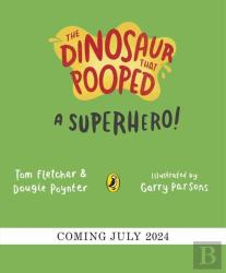 The Dinosaur That Pooped A Superhero