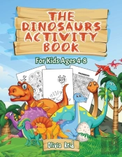 The Dinosaurs Activity Book: For Kids Ag