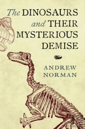 The Dinosaurs And Their Mysterious Demise