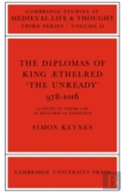 The Diplomas Of King Aethlred 'The Unready' 978â€“1016