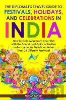 The Diplomat'S Travel Guide To Festivals, Holidays, And Celebrations In India