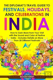 The Diplomat'S Travel Guide To Festivals, Holidays, And Celebrations In India