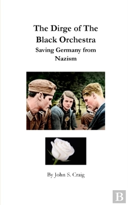 Bertrand.pt - The Dirge Of The Black Orchestra -- Saving Germany From Nazism