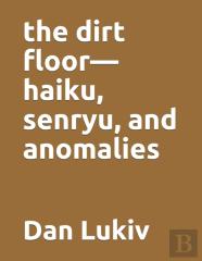 The Dirt Floor-Haiku, Senryu, And Anomalies