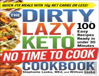 The Dirty, Lazy, Keto No Time To Cook Cookbook