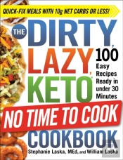 The Dirty, Lazy, Keto No Time To Cook Cookbook