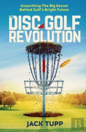 The Disc Golf Revolution: Unearthing The