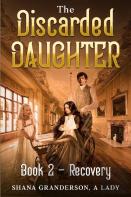 The Discarded Daughter Book 2 - Recovery