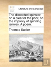 The Discarded Spinster; Or, A Plea For T