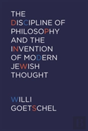 The Discipline Of Philosophy And The Invention Of Modern Jewish Thought