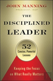 The Disciplined Leader: Keeping The Focus On What Really Matters