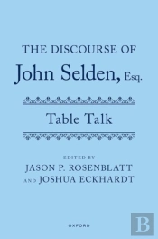 The Discourse Of John Selden, Esq. (Table Talk)