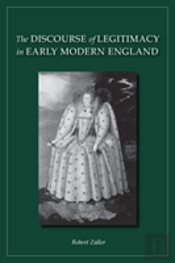 The Discourse Of Legitimacy In Early Modern England