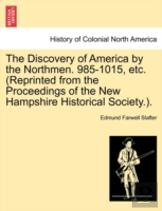 The Discovery Of America By The Northmen. 985-1015, Etc. (Reprinted From The Proceedings Of The New Hampshire Historical Society.).