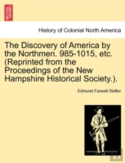 Bertrand.pt - The Discovery Of America By The Northmen. 985-1015, Etc. (Reprinted From The Proceedings Of The New Hampshire Historical Society.).