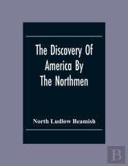 The Discovery Of America By The Northmen; In The Tenth Century With Notices Of The Early Settlements Of The Irish In The Western Hemisphere