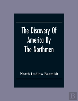 Bertrand.pt - The Discovery Of America By The Northmen; In The Tenth Century With Notices Of The Early Settlements Of The Irish In The Western Hemisphere