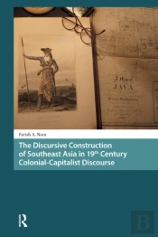 The Discursive Construction Of Southeast Asia In 19th Century Colonial-Capitalist Discourse