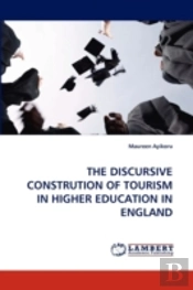The Discursive Constrution Of Tourism In Higher Education In England