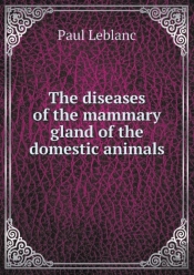 The Diseases Of The Mammary Gland Of The Domestic Animals