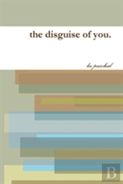 The Disguise Of You.