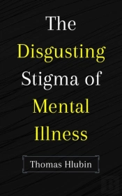The Disgusting Stigma Of Mental Illness