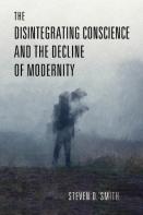 The Disintegrating Conscience And The Decline Of Modernity