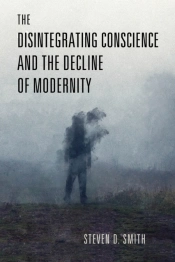 The Disintegrating Conscience And The Decline Of Modernity