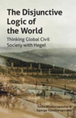 Bertrand.pt - The Disjunctive Logic Of The World: Thinking Global Civil Society With Hegel