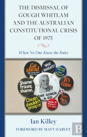 The Dismissal Of Gough Whitlam And The Australian Constitutional Crisis Of 1975