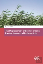 The Displacement Of Borders Among Russian Koreans In Northeast Asia