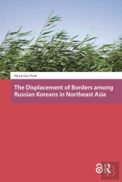 The Displacement Of Borders Among Russian Koreans In Northeast Asia