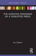The Disputed Freedoms Of A Disrupted Press
