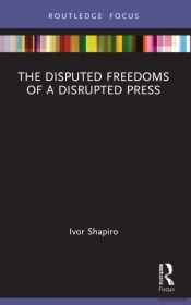 The Disputed Freedoms Of A Disrupted Press