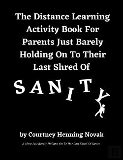 Bertrand.pt - The Distance Learning Activity Book For Parents Just Barely Holding On To Their Last Shred Of Sanity