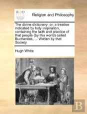 The Divine Dictionary; Or, A Treatise In