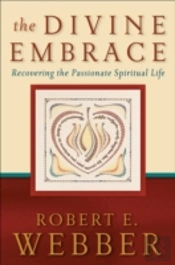 The Divine Embrace Â€“ Recovering The Passionate Spiritual Life