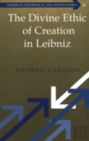 The Divine Ethic Of Creation In Leibniz