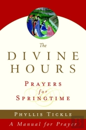 The Divine Hours (Volume Three): Prayers For Springtime